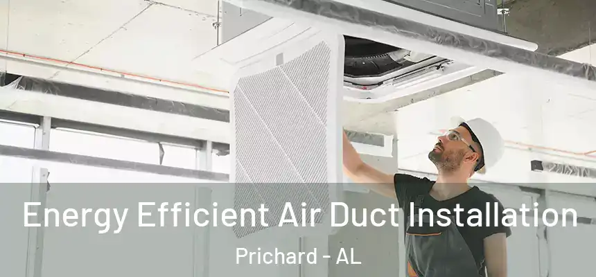  Energy Efficient Air Duct Installation Prichard - AL