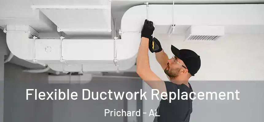 Flexible Ductwork Replacement Prichard - AL