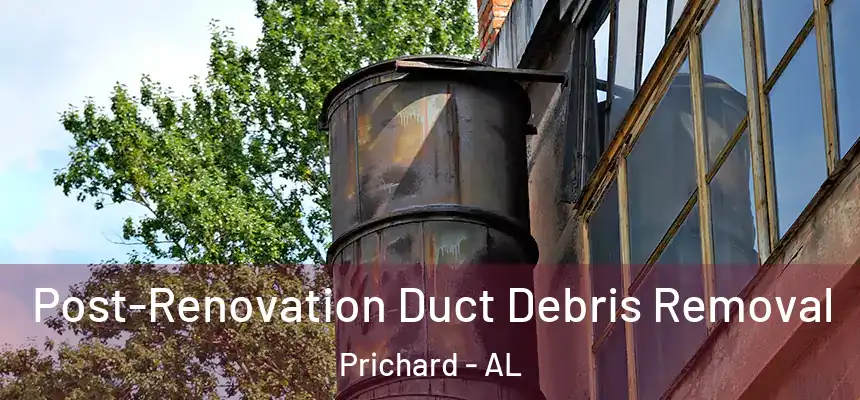  Post-Renovation Duct Debris Removal Prichard - AL